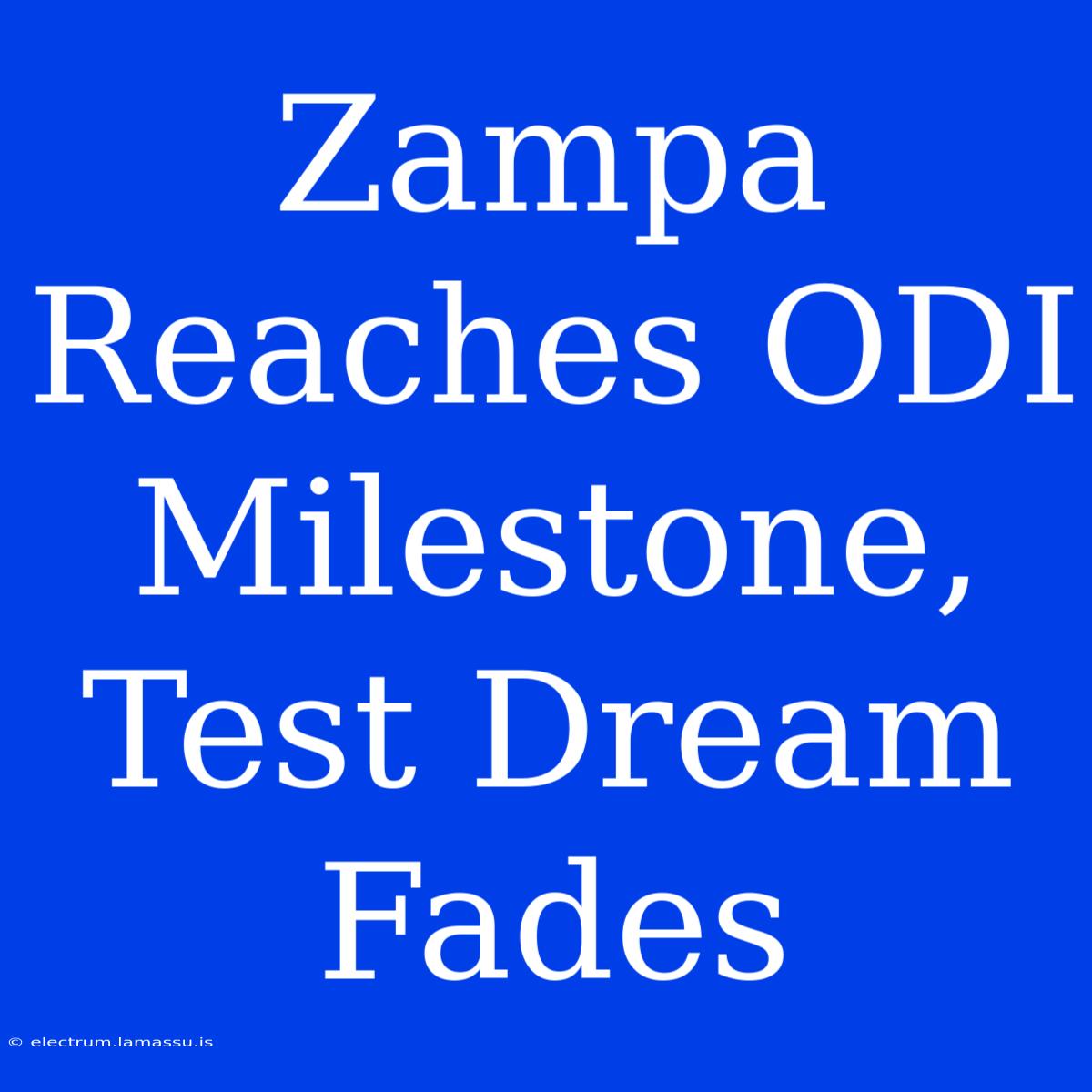 Zampa Reaches ODI Milestone, Test Dream Fades