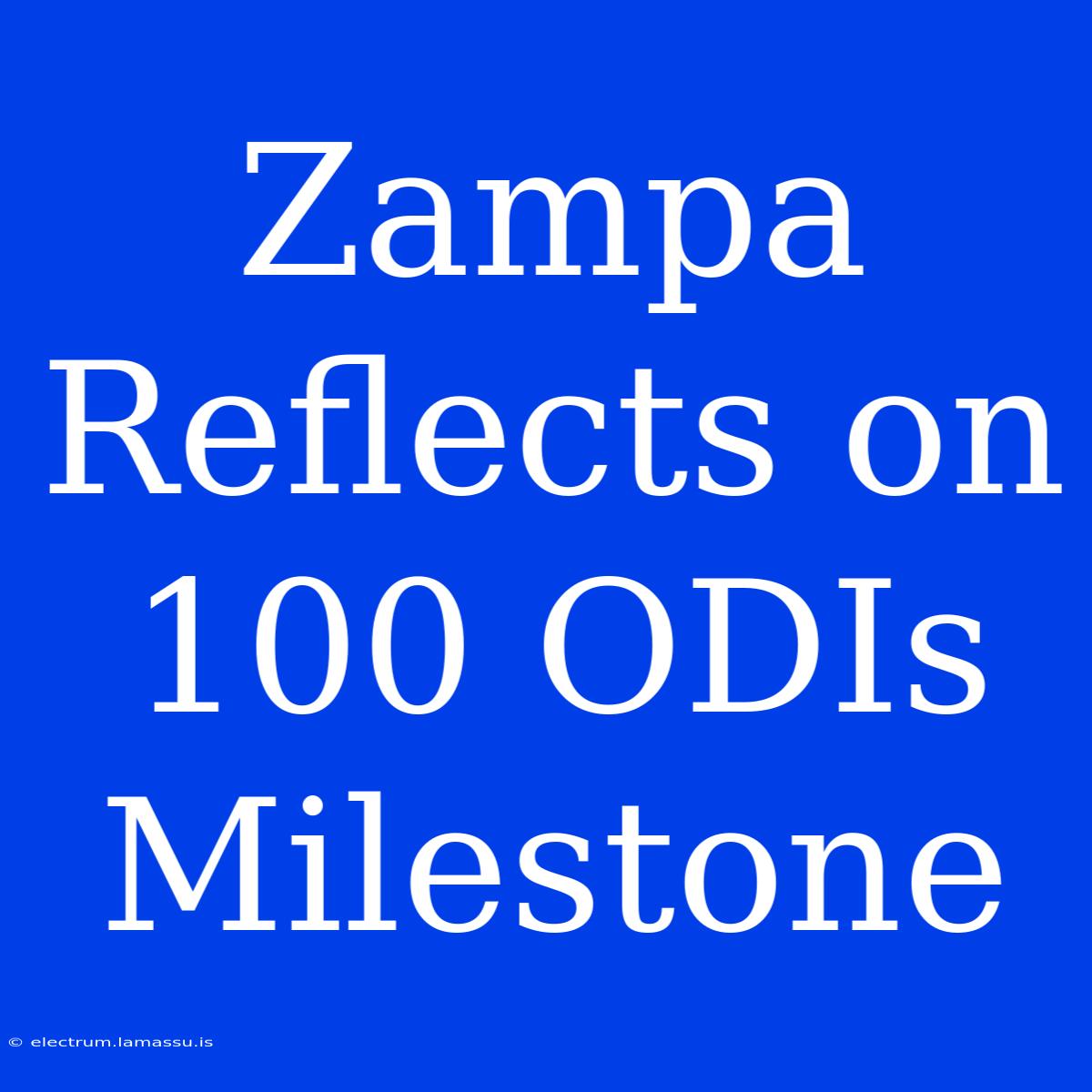 Zampa Reflects On 100 ODIs Milestone