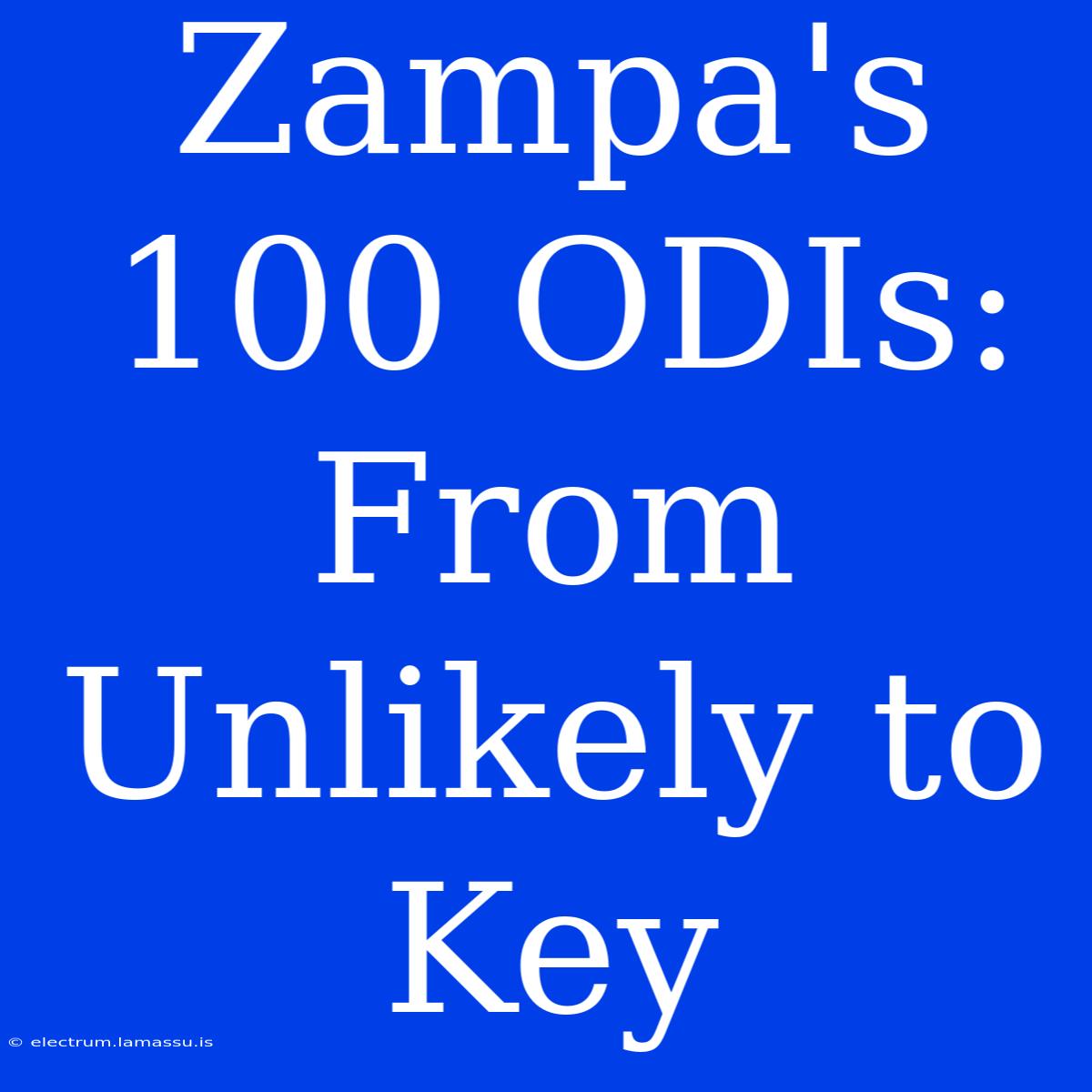 Zampa's 100 ODIs: From Unlikely To Key 