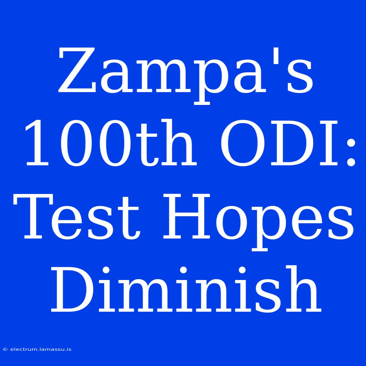 Zampa's 100th ODI: Test Hopes Diminish