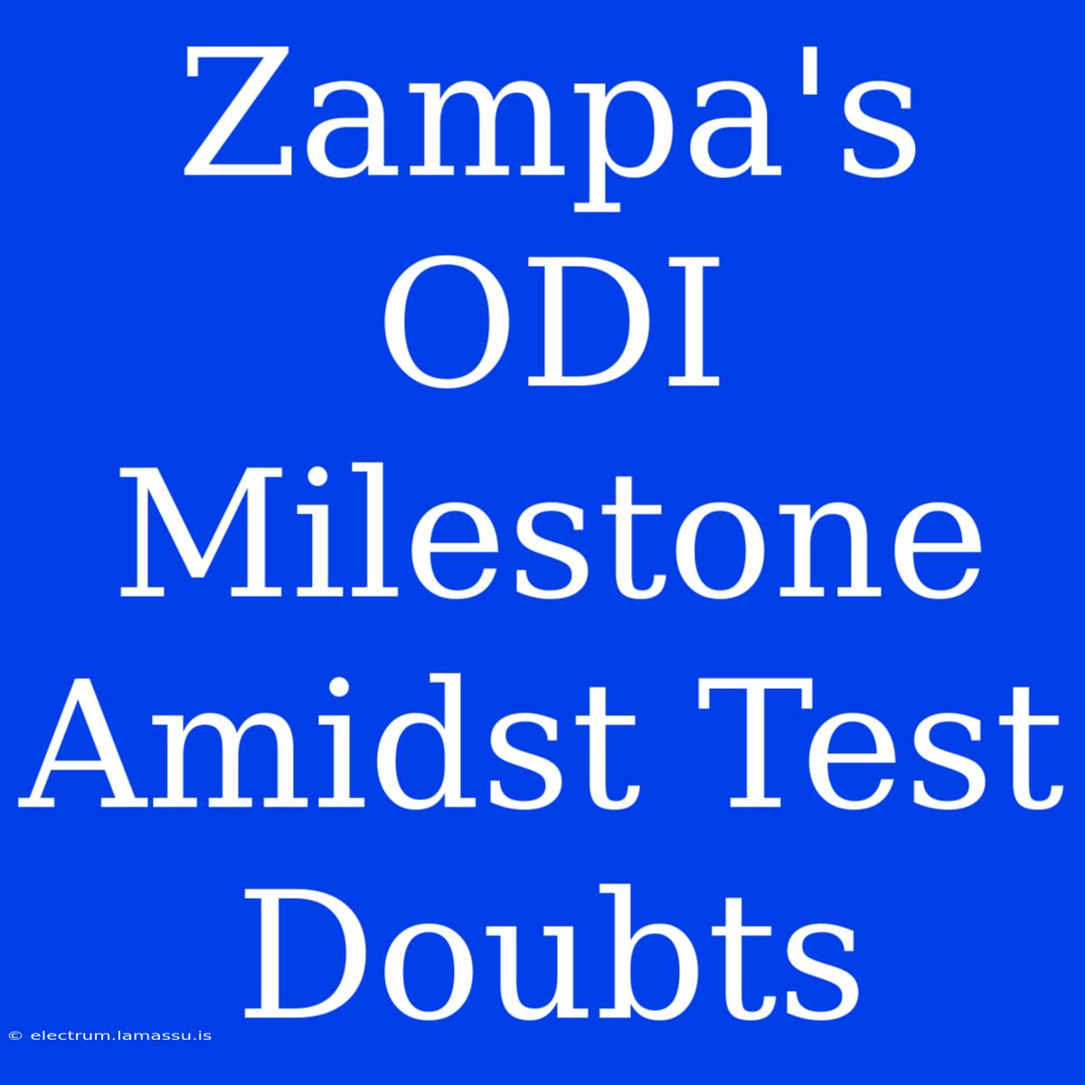 Zampa's ODI Milestone Amidst Test Doubts