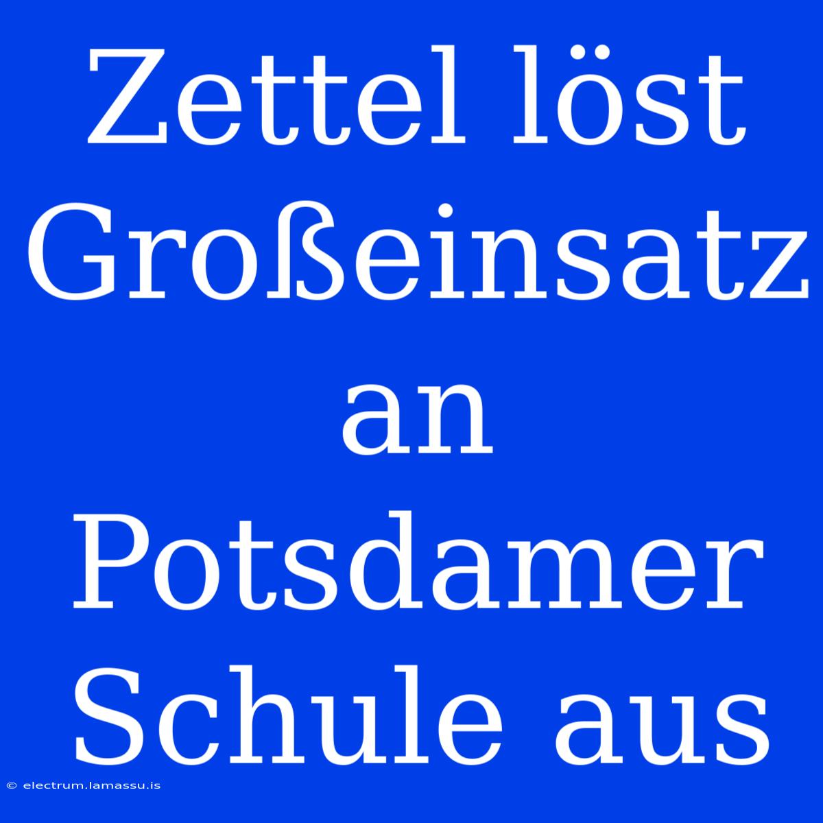 Zettel Löst Großeinsatz An Potsdamer Schule Aus